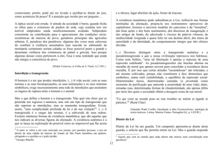 comerciante, porém, pode até ser levado a ajoelhar-se diante do juiz,
como aconteceu há pouco4
É a punição que recebe por ser pequeno ...
A óptica social está errada. A atitude da sociedade é burra, quando fecha
os olhos para o criminoso de punhos de seda, cuja conduta tem um
terrível subproduto ainda insuficientemente avaliado. Subproduto
consistente na contribuição para o agravamento das condições sócio-
econômicas da maioria do povo, geradores principais das agressões
urbanas. E, paradoxo dos paradoxos: algumas das vozes mais calorosas
do combate à violência assustadora mas nascida no submundo da
metrópole certamente seriam caladas se fosse possível punir a grande e
desumana violência dos criminosos de paletó e gravata. Isso porque
algumas dessas vozes pertencem a eles. Essa é uma realidade que ainda
não atingiu a consciência do povo.
(Walter Ceneviva, in Folha de S. Paulo, 6.2.1981.)
Interdição e transgressão
O homem é o ser que produz interdições. (...) A vida social, com as suas
normas e as suas hierarquizações, as suas instituições e os seus sistemas
simbólicos, exige necessariamente uma rede de interdições que assinalam
os lugares de ruptura entre o homem e o animal.
Mas o que define o homem é a transgressão. Não quer isto dizer que se
pretenda um regresso à natureza, mas sim um tipo de transgressão que
não suprima as interdições, mas as mantenha transgredidas. Existe,
assim, "uma cumplicidade profunda da lei e de sua violação"5
. (...) A
transgressão é o rasgar das normas, é a subversão de uma ordem.
Existem inúmeras formas de existência inautêntica, que são aquelas que
nos indicam as diversas figuras da alienação. A existência autêntica é a
que se lança na exploração do possível rumo ao impossível que lhe acena
4
O autor se refere a um caso noticiado nos jornais: por questões pessoais, o juiz de
direito de uma cidade do interior do Estado de São Paulo humilhou um padeiro,
obrigando-o a ajoelhar-se e pedir perdão.
5
Georges Bataille.
e a obceca, lugar absoluto da ação, limiar da loucura.
A existência inautêntica pode subordinar,se à Lei, reificá-la nas formas
instituídas da alienação, projeta-la nos instrumentos opressivos do
capitalismo: teremos o universo modelar do catecismo e da "moralina",
das boas ações e dos bons sentimentos, dos discursos de inauguração e
dos artigos de fundo, do adocicado e viscoso da palavra virtuosa, da
mediocridade resignada e quase feliz no seu destino dócil, dos mitos da
autoridade e da identidade, do comportamento íntegro que não oferece
dúvidas.
(...) Devemos distinguir entre a transgressão autêntica e a
pseudotransgressão a que a nossa civilização repressiva nos habituou.
Como nota Sollers, "uma tal libertação é apenas a máscara de uma
repressão redobrada". As pseudotransgressões são brechas abertas na
muralha da moral que apenas servem para consolidar a resistência dessa
muralha. É por isso que certas atitudes "escandalosas" são toleradas, e
até mesmo cultivadas, porque elas constituem a face demoníaca que
estabelece, numa sutil contabilidade, o equilíbrio da repressão social.
Determinados meios, determinadas camadas (a juventude como
momento de purificação que antecede a austeridade de uma vida), deter,
minadas ruas, determinadas formas de clandestinidade, são apenas álibis
por meio dos quais a sociedade obtém a dosagem exata da sua moral.
"Ce qui vient au monde pour ne rien troubler ne mérite ni égards ni
patience."6
(René Char)
(Eduardo Prado Coelho, Introdução à obra Estruturalismo; antologia de
textos teóricos. Lisboa, Martins Fontes, Portugália Ed., p. LXVIII.)
Diante da Lei
Diante da Lei há um guarda. Um camponês apresenta-se diante deste
guarda, e solicita que lhe permita entrar na Lei. Mas o guarda responde
6
Aquele que vem ao mundo para nada alterar não merece nem consideração nem
paciência".
12
 