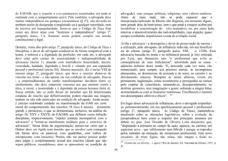 do EAOAB, que o respeito a esses parâmetros examinados em nada se
confunde com o comportamento servil. Pelo contrário, o advogado deve
manter independência em qualquer circunstância (§ 1º), não devendo ter
nenhum receio de desagradar a magistrado ou a qualquer autoridade, nem
de incorrer em impopularidade. Some-se que o Código de Ética lista
como seu dever atuar com "destemor e independência" (artigo 2º,
parágrafo único, 11). Somente assim poderá cumprir sua missão
constitucional e legal.
Destarte, como dito pelo artigo 2º, parágrafo único, do Código de Ética e
Disciplina, é dever do advogado conduzir-se de forma compatível com a
honra, a nobreza e a dignidade da profissão; em cada ato, o advogado
deve zelar pelo caráter de essencialidade e indispensabilidade da
advocacia (inciso 1), atuando com inarredáveis honestidade, decoro,
veracidade, lealdade, dignidade e boa-fé e velando por sua reputação
pessoal e profissional (inciso III). Mutatis mutandis, diz o inciso VIII do
mesmo artigo 2º, parágrafo único, que deve o inscrito abster-se de
vincular seu nome - e não apenas em sua condição de advogado, frise-se
- a empreendimentos de cunho manifestamente duvidoso (letra c);
similarmente, não deve emprestar concurso aos que atentem contra a
ética, a moral, a honestidade e a dignidade da pessoa humana (letra d).
Nesse sentido, não se pode deixar de perceber que há determinadas
condutas do inscrito que definitivamente podem macular sua imagem,
tenham ou não sido praticadas na condição de advogado. Ainda assim,
é preciso redobrado cuidado na transformação da OAB em corte
moral do comportamento dos inscritos. O risco é assusta doramente
grande e pernicioso, o que se demonstrará, inclusive, na análise do
artigo 34, XXV e XXVII, do EAOAB, que definem como infração
disciplinar, respectivamente, "manter conduta incompatível com a
advocacia" e "tornar-se moralmente inidôneo para o exercício da
advocacia". Nessa linha de argumentação, parece-me certo que a
Ordem deve ser rígida com inscrito que se envolve com corrupção
(de forma ativa ou passiva), com quadrilhas, com tráfico de
entorpecente, com lenocínio. Porém, não me parece possuir poder
para julgar o comportamento sexual dos inscritos (desde que não
sejam públicos, escandalosos, nem se apresentem na condição de
advogado), suas crenças políticas, religiosas, seus valores estéticos.
Antes de mais nada, não se pode esquecer que a
interpretação/aplicação do Direito não dispensa, em momento algum,
uma grande dose de bom-senso, sem o que pode a exegese acabar por
inviabilizar a concretização do telas normativo, ou, por outro lado,
estorvar o desenvolvimento das individualidades, cuja atuação, quase
sempre combatida, impulsionou a roda da evolução social.
Avilta a advocacia - e desrespeita o dever de preservação da mesma -
a utilização, pelo advogado, de influência indevida, em seu benefício
ou do cliente (artigo 2º, parágrafo único, VIII, a, CED). Essa
advocacia baseada no nome e na influência pessoal já fora criticada
por Lyra, que denunciou raro "o profissional que evita as
conseqüências de suas traficâncias", advertindo para as conse -
qüências nefastas dessa senda: "E, descendo cada vez mais, vão
renunciando, para sempre, aos prazeres morais, às recompensas
abençoadas, ao desinteresse da amizade e do amor, ao carinho e ao
devotamento sinceros. Rompem as raízes afetivas, vivem em
permanente inquietação, como aventureiros e perseguidos ao menos
pelo crepitar da consciência, saturando-se, desesperadamente, no
desfrute grosseiro, sem imaginação e gosto, sofrendo a alegria falsa,
atormentando-se com as honrarias mentirosas. Envelhecem e morrem
nos descampados afetivos e éticos". 101
Em lugar dessa advocacia de influências, deve o advogado empenhar-
se, permanentemente, em seu aperfeiçoamento pessoal e profissional
(artigo 2º, parágrafo único, do Código de Ética), mantendo-se
atualizado sobre as alterações legislativas, sobre a evolução da
jurisprudência bem como a respeito dos principais assuntos em
debate no país. José Osvaldo de Oliveira Leite denunciou que,
"disputando a primazia no campo da ação, aparece, na carreira, um
espécime novo - que infelizmente nem híbrido é porque se reproduz
pelos métodos da imitação, do mimetismo profissional. Este novo
cavaleiro, de triste figura, não reúne, não integra a fusão no
101
Formei-me em Direito... e agora? Rio de Janeiro: Ed. Nacional de Direito, 1957. p.
41.
46
 