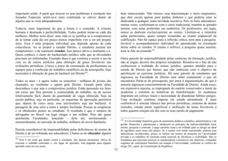 importante ainda. A parte que trouxer os seus problemas à resolução dos
Juizados Especiais sentir-se-á mais confortada se estiver diante de
alguém que se vista adequadamente.
Todavia, mais importante do que a forma é o conteúdo. A criatura
humana é destinada à perfectibilidade. Todos podem tomar-se cada dia
melhores. Melhor seria dizer: uma vida só se justifica se o compromisso
de se tomar cada dia um pouco menos imperfeito vier a ser um projeto
sério. Essa é uma proposta individual que depende apenas de cada
consciência. Ao se propor a estudar Direito, o estudante assume um
compromisso: o de realmente estudar. Isso parece óbvio e realmente o é.
Quem conhece o aluno do bacharelado jurídico sabe que as obviedades
precisam ser enfrentadas. Exemplo disso é que continua a existir o uso da
cola ou de outros artifícios para obtenção de graus favoráveis nas
avaliações periódicas. Cresce a praxe da contratação de profissionais ou
equipes para a confecção de trabalhos científicos ou da monografia, hoje
necessária à obtenção do grau de bacharel em Direito144
.
Todos os anos - e agora, todos os semestres - milhares de jovens são
chamados ao vestibular e optam pelo Direito. Grande parte deles
desconhece o que seja o compromisso jurídico. Estão pensando em fazer
um curso que lhes permita a continuidade do trabalho, ou de acesso
relativamente fácil, diante da quantidade de vagas oferecida. Seja na
escola pública, seja na particular, os esquemas de aprovação permitem
que, depois de cinco anos, esse universitário seja um bacharel. A
passagem de uma série a outra é sempre facilitada. Poucas as exigências
e os obstáculos postos ao estudante. O resultado é que o número de
advogados no Brasil vai logo chegar a um milhão. Pois são quase
quinhentas Faculdades, lançando - diria até, arremessando -
semestralmente, ao mercado de trabalho, milhares de novos bacharéis.
Parcela considerável da responsabilidade pelas deficiências do ensino de
Direito é de ser tributada aos educadores. Chame-se de educador alguém
144
Este é um sinal que depõe contra o estudante, não apenas eticamente. Deixa de
executar o trabalho solicitado e, em lugar de aprender, está pagando para alguém
aprender mais em seu nome.
bem intencionado. Não merece essa denominação o mero empresário,
que abre escola apenas para ganhar dinheiro e que poderia estar se
dedicando a qualquer outra atividade lucrativa. Pois os bons educadores,
muitas vezes, conformam-se com o curso tradicional, mantêm as grandes
turmas, com aulas proferidas em auditórios. Os professores, em regra,
nunca se dedicam exclusivamente ao ensino. Limitam-se a ministrar
aulas prelecionais, quase sempre resumidas ao exame seqüencial da
codificação. Não há espaço para a reflexão crítica, nem para a pesquisa.
Inviável o acompanhamento individual do aprendizado ou orientação
direta sobre os estudos. O ensino é sofrível, a pesquisa quase ausente,
nem se fale na extensão145
.
Outra parcela de responsabilidade pelas carências da formação jurídica,
não se negue, decorre dos próprios estudantes. Ressalve-se o fato de não
conhecerem a realidade do ensino jurídico, quantos atraídos para o
estudo do Direito por fatores que não imbricam com o objetivo de
aperfeiçoar as carreiras jurídicas. Há uma parcela de estudantes que
ingressou na Faculdade de Direito sem saber exatamente o que ali
encontrará. Parta-se do pressuposto, por amor à argumentação, de que a
maioria ingressou conscientemente na Faculdade de Direito. Ainda esses,
em expressiva maioria, se impregnam do espírito conservador e inerte da
academia e resistem às tentativas de transformação. As mudanças
importam em esforço maior e necessidade de abandonar hábitos antigos.
Uma avaliação contínua importa em estudo permanente. É mais
confortável o sistema clássico das provas periódicas, centenas de alunos
reunidos, estudo muito superficial e atribuição de notas favoráveis a
todos quantos estejam em dia com os seus carnês de pagamento.
145
A Universidade brasileira goza de autonomia didático-científica, administrativa e de
gestão financeira e patrimonial e obedecerá ao princípio da indissociabilidade entre
ensino, pesquisa e extensão. Longo caminho resta a ser trilhado para se atingir ao ideal
do equilíbrio entre esses três pilares. Se o ensino vem sendo transmitido, embora com
deficiências reconhecidas, pouco se realiza em termos de pesquisa na Universidade
privada e os trabalhos de extensão ainda carecem de eficiência e visibilidade. São os
estudantes que precisam motivar as mantenedoras a promover tais objetivos, comandos
cogentes do constituinte brasileiro em relação à Universidade, conforme se verifica do
artigo 207, caput, da Constituição da República.
72
 