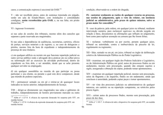 casos, a comunicação expressa à seccional da OAB;179
V - não ser recolhido preso, antes de sentença transitada em julgado,
senão em sala de Estado-Maior, com instalações e comodidades
condignas, assim reconhecidas pela OAB, e, na sua falta, em prisão
domiciliar; 180
VI - ingressar livremente:
a) nas salas de sessões dos tribunais, mesmo além dos cancelos que
separam a parte reservada aos magistrados;
b) nas salas e dependências de audiências, secretarias, cartórios, ofícios
de justiça, serviços notariais e de registro, e, no caso de delegacias e
prisões, mesmo fora da hora de expediente e independentemente da
presença de seus titulares;
c) em qualquer edifício ou recinto em que funcione repartição judicial ou
outro serviço público onde o advogado deva praticar ato ou colher prova
ou informação útil ao exercício da atividade profissional, dentro do
expediente ou fora dele, e ser atendido, desde que se ache presente
qualquer servidor ou empregado;
d) em qualquer assembléia ou reunião de que participe ou possa
participar o seu cliente, ou perante a qual este deve comparecer, desde
que munido de poderes especiais;
VII - permanecer sentado ou em pé e retirar-se de quaisquer locais
indicados no inciso anterior, independentemente de licença;
VIII - dirigir-se diretamente aos magistrados nas salas e gabinetes de
trabalho, independentemente de horário previamente marcado ou outra
179
ADIn n° 1.127-8. A eficácia da expressão destacada foi suspensa pelo STF, em
medida liminar.
180
ADIn n° 1.127-8. A eficácia da expressão destacada foi suspensa pelo STF, em
medida liminar.
condição, observando-se a ordem de chegada;
IX - sustentar oralmente as razões de qualquer recurso ou processo,
nas sessões de julgamento, após o voto do relator, em instância
judicial ou administrativa, pelo prazo de quinze minutos, salvo se
prazo maior for concedido;181
X - usar da palavra, pela ordem, em qualquer juízo ou tribunal, mediante
intervenção sumária, para esclarecer equívoco ou dúvida surgida em
relação a fatos, documentos ou afirmações que influam no julgamento,
bem como para replicar acusação ou censura que lhe forem feitas;
XI - reclamar, verbalmente ou por escrito, perante qualquer juízo,
tribunal ou autoridade, contra a inobservância de preceito de lei,
regulamento ou regimento;
XII - falar, sentado ou em pé, em juízo, tribunal ou órgão de deliberação
coletiva da Administração Pública ou do Poder Legislativo;
XIII - examinar, em qualquer órgão dos Poderes Judiciário e Legislativo,
ou da Administração Pública em geral, autos de processos findos ou em
andamento, mesmo sem procuração, quando não estejam sujeitos a
sigilo, assegurada a obtenção de cópias, podendo tomar apontamentos;
XIV - examinar em qualquer repartição policial, mesmo sem procuração,
autos de flagrante e de inquérito, findos ou em andamento, ainda que
conclusos à autoridade, podendo copiar peças e tomar apontamentos;
XV - ter vista dos processos judiciais ou administrativos de qualquer
natureza, em cartório ou na repartição competente, ou retirá-los pelos
prazos legais;
XVI - retirar autos de processos findos, mesmo sem procuração, pelo
prazo de dez dias;
181
ADIn n° 1.105-7. A eficácia de todo o dispositivo foi suspensa pelo STF, em medida
liminar.
96
 