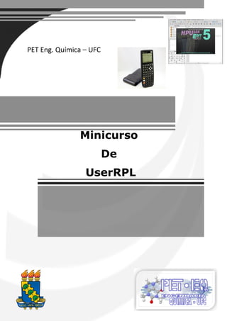 Minicurso 
De 
UserRPL 
PET Eng. Química – UFC  