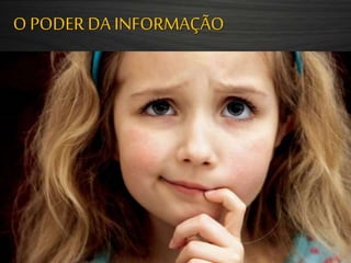 O PODER DA INFORMAÇÃO
 