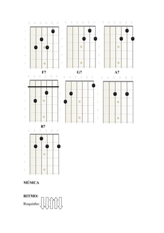 F7 G7 A7
B7
MÚSICA
RITMO:
Roquinho:
 