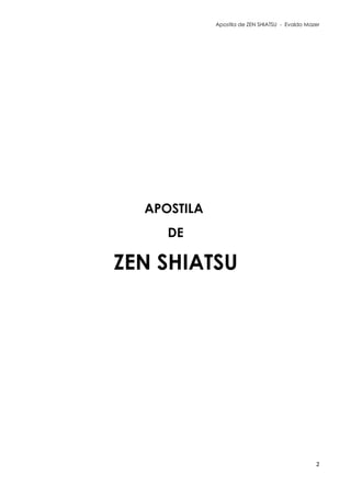 Apostila de ZEN SHIATSU - Evaldo Mazer
APOSTILA
DE
ZEN SHIATSU
2
 