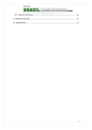 3
8.4 - Espécies de Recursos ...................................................................................................... 53
9 - EXERCÍCIOS DA OAB............................................................................................................... 57
10 - BIBLIOGRAFIA....................................................................................................................... 75
 