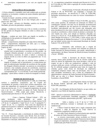 •         municípios conjuntamente e pro rata em seguida suas                II – ao empréstimo compulsório instituído pelo Decreto-lei nº 2.288,
    autarquias.                                                             de 23 de julho de 1986, sobre a aquisição de veículos automotores e
                                                                            de combustível; “

                   INFRAÇÕES E PENALIDADES                                                   Posteriormente, foi baixada a Resolução do Senado
- O ilícito tributário é entendido como toda conduta ação ou omissão        Federal nº 50, de 09/10/1995, que suspendeu a execução dos
voluntária ou involuntária violadora da norma tributária tipificada e       precitados dispositivos do Decreto-lei nº 2.288, de 23/06/1986,
punível por esta.                                                           declarados inconstitucionais nos autos do recurso extraordinário nº
- Funções da sanção : penalista, civilista e administrativa.                121.336.
- Admite-se a retoratividade da lei mais benigna para o sujeito
passivo (art. 106 CTN).                                                                       O Parecer COSIT nº 58 de 27/10/1998,, que tratou,
- Tipos de pena : privativa de liberdade, restritiva de direitos e          entre outras questões, da restituição da restituição de tributos ou
liberdades, privativa do patrimônio, moratória.                             contribuições cobrados com base em lei declarada inconstitucional
                                                                            pelo STF, estabeleceu que são passíveis de restituição os valores
a)Elisão – conduta por meio lícito que evita ou retarda a ocorrência        recolhidos indevidamente que não tiverem sido alcançados pelo
do fato gerador da obrigação tributária ou reduz os efeitos que lhe         prazo decadencial de cinco anos, contados a partir da data do ato que
são próprios.                                                               conceda ao contribuinte o efetivo direito de pleitear a restituição. No
                                                                            caso tratado nos autos, com relação às hipóteses elencadas nos
b)Evasão – conduta por meio ilícito que impede ou modifica a                incisos II a VII do art. 18 da Medida Provisória nº 1.699-40/1998
configuração do fato gerador de obrigação tributária.                       (atual Medida Provisória nº 1.770-5/1999), o termo inicial seria da
Espécies de evasão :                                                        data da publicação da Medida Provisória nº 1.110, de 30/08/1995, já
infração – comportamento antijurídico por culpa (ilícito tributário);       que sua edição ocorreu antes da mencionada Resolução do Senado
delito – comportamento antijurídico por dolo, que é a vontade               Federal nº 50, de 09/10/1995.
consciente dirigida a um fim ilegítimo.
Espécie de dolo :                                                                            Entretanto, cabe esclarecer que o resgate do
•         fraude – toda ação ou omissão dolosa tendente a impedir ou        empréstimo compulsório em comento seria efetuado em quotas do
     retardar total ou parcialmente a ocorrência do fato gerador da         Fundo Nacional de Desenvolvimento, cuja gestão, administração e
     obrigação tributária principal ou excluir ou modificar as suas         representação é do Banco Nacional de Desenvolvimento Econômico
     características essenciais, de modo a reduzir o montante do            e Social – BNDES.
     imposto devido ou evitar ou diferir seu pagamento (art. 72 Lei
     $.502/64);                                                                               Coube à Secretaria da Receita Federal, tão-
                                                                            somente, baixar pauta periódica de valor de veículos usados para
•          sonegação - toda ação ou omissão dolosa tendente a
                                                                            efeito do cálculo do empréstimo, bem assim divulgar o valor do seu
     impedir ou retardar total ou parcialmente a o conhecimento por
                                                                            resgate, no que se refere aos combustíveis, segundo o valor do
     parte da administração fazendária da ocorrência do fato gerador
                                                                            consumo médio por veículo, verificado no ano do recolhimento. Não
     da obrigação tributária principal sua natureza ou circunstâncias
                                                                            lhe foi atribuída qualquer competência para tratar do resgate das
     materiais e das condições pessoais do contribuinte, suscetíveis
                                                                            referidas quotas como forma de devolução do empréstimo
     de afetar a obrigação tributária principal ou o crédito tributário
                                                                            compulsório tampouco dispor sobre sua devolução, uma vez que
     correspondente (art. 71 Lei $.502/64). É uma fraude qualificada.
                                                                            estas atividades encontram-se sob a esfera de competência dos
c)Conluio – ajuste doloso visando os efeitos da sonegação ou fraude.
                                                                            administradores e gestores do Fundo Nacional de Desenvolvimento –
                                                                            FND, que no caso é o Banco Nacional de Desenvolvimento
                                                                            Econômico e Social BNDS.
                  PEDIDO DE RESTITUIÇÃO
                 O art. 10 do Decreto-lei nº 2.288, de 23/06/1986,
                                                                                             Ademais, o atual Regimento Interno da Secretaria
instituiu o empréstimo compulsório, que foi exigido dos
                                                                            da Receita Federal, aprovado pela Portaria MF nº 227, de
consumidores de gasolina e álcool para veículos automotores, bem
                                                                            03/09/1998, determina :
assim dos adquirentes de automóveis de passeio e utilitários, na
forma prevista nos arts. 11 e 15. O resgate do empréstimo, de acordo
                                                                            “ Art. 209 – Aos Delegados da Receita Federal e, no que couber, aos
com o art. 16, seria efetuado em quotas do Fundo Nacional de
                                                                            Inspetores e aos Chefes de Inspetoria, incumbe:
Desenvolvimento – FND, criado pelo mesmo Decreto-lei, e
regulamentado pelo Decreto nº 193, de 21/08/1991.
                                                                            XXII – apreciar os processos administrativos relativos a restituição,
                                                                            compensação, ressarcimento, imunidade, suspensão, e redução de
                   Como o Supremo Tribunal Federal – STF, em
                                                                            tributos e contribuições administrados pela SRF;” (grifo nosso)
ações     incidentais     vinha    decidindo       no      sentido    da
inconstitucionalidade de parte dos dispositivos citados (incisos II, III
                                                                                              Sobre a matéria, o art. 6º da Lei nº 7.862, de
e IV do art. 11, parágrafos e “caput” do art. 13, art. 15, parágrafo 2º e
                                                                            30/10/1989, estabeleceu restrição à restituição em comento no
“caput” do art. 16, e a expressão “bem como dos adquirentes de
                                                                            sentido de que :
automóveis de passeio e utilitários” no parágrafo único do art. 10 – o
Poder Executivo, ao editar a Medida Provisória nº 110, de                   •         o Banco Central do Brasil seria o órgão competente para
1995, estabeleceu :                                                              remunerar o saldo do Depósito da União relativos ao
                                                                                 empréstimo compulsório tratado nos autos;
“Art. 18 - Ficam dispensados a constituição de créditos tributários         •         este saldo ficaria disponível exclusivamente para aquisição
da Fazenda Nacional, a inscrição como Dívida Ativa da União, o                   de quotas do Fundo Nacional de Desenvolvimento;
ajuizamento da respectiva execução fiscal , bem assim cancelados o          •          os recursos mencionados seriam recolhidos ao Tesouro
lançamento e a inscrição, relativamente :                                        Nacional para atender as necessidades financeiras decorrentes do
                                                                                 resgate do empréstimo, observados os cronogramas e condições
                                                                                 estabelecidas pelo Poder Executivo.
 