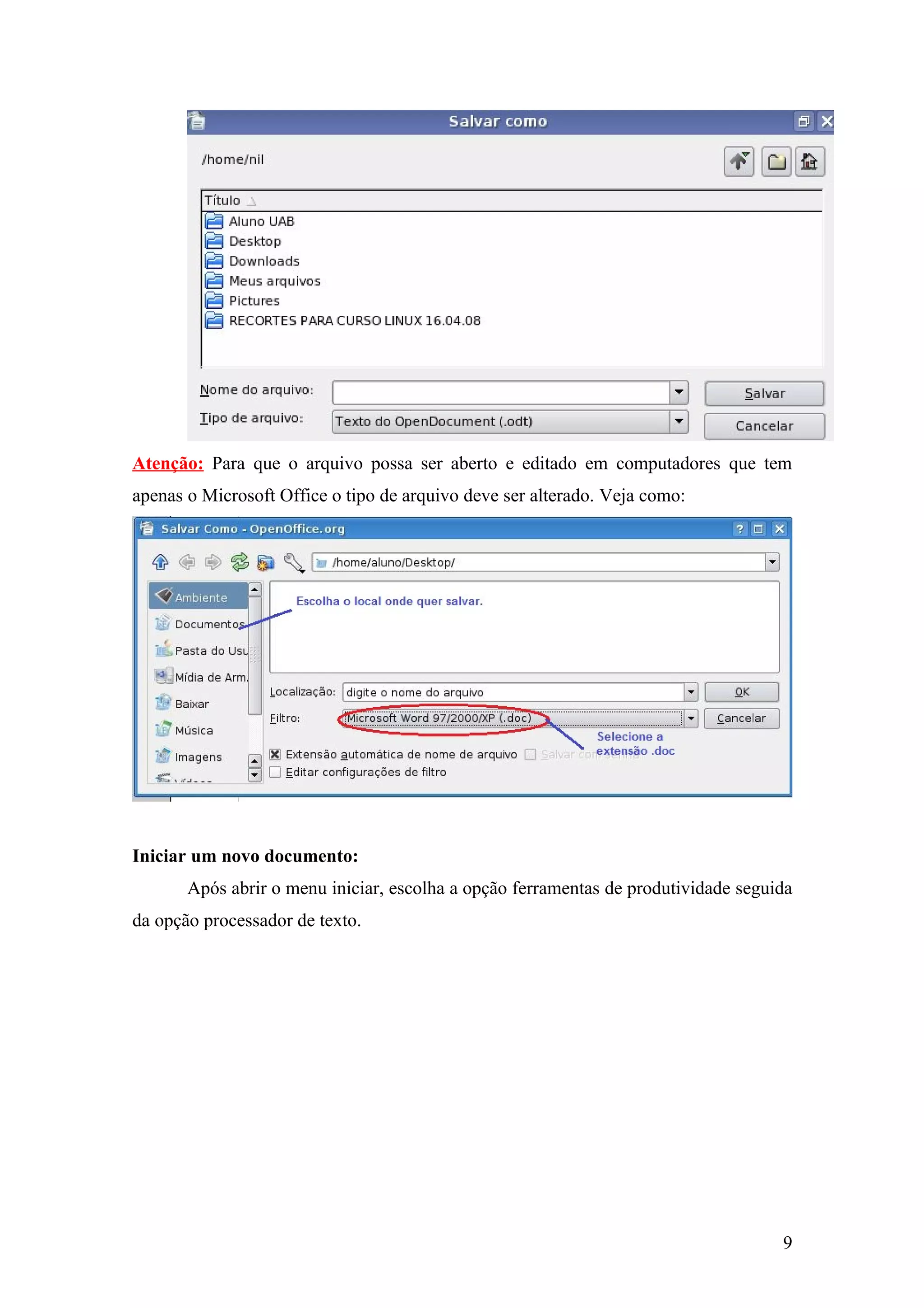 Atenção: Para que o arquivo possa ser aberto e editado em computadores que tem
apenas o Microsoft Office o tipo de arquivo deve ser alterado. Veja como:
Iniciar um novo documento:
Após abrir o menu iniciar, escolha a opção ferramentas de produtividade seguida
da opção processador de texto.
9
 