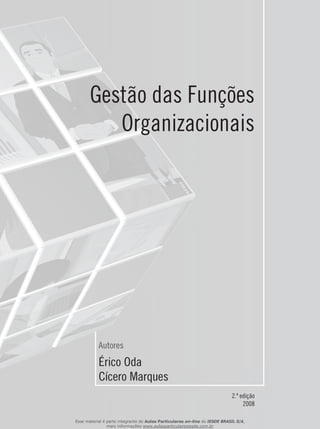 Autores
Érico Oda
Cícero Marques
2.ª edição
2008
Gestão das Funções
Organizacionais
Esse material é parte integrante do Aulas Particulares on-line do IESDE BRASIL S/A,
mais informações www.aulasparticularesiesde.com.br
 