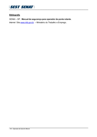 - 40 – Operador de Guincho Munck
Bibliografia
SENAI – SP . Manual de segurança para operador de ponte rolante.
Internet Site www.mtb.gov.br – Ministério do Trabalho e Emprego.
 