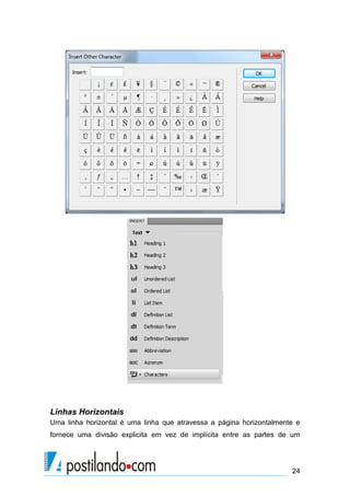 Linhas Horizontais
Uma linha horizontal é uma linha que atravessa a página horizontalmente e
fornece uma divisão explicita em vez de implícita entre as partes de um

24

 