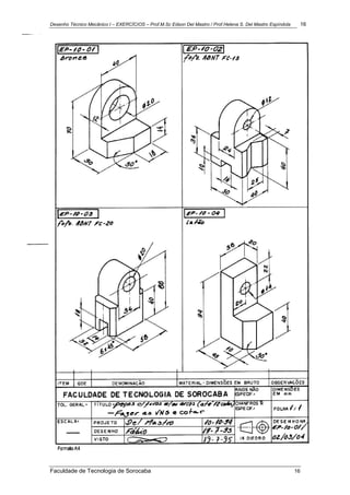 Desenho Técnico Mecânico I – EXERCÍCIOS – Prof.M.Sc Edson Del Mastro / Prof.Helena S. Del Mastro Espíndola 16
Faculdade de Tecnologia de Sorocaba 16
 