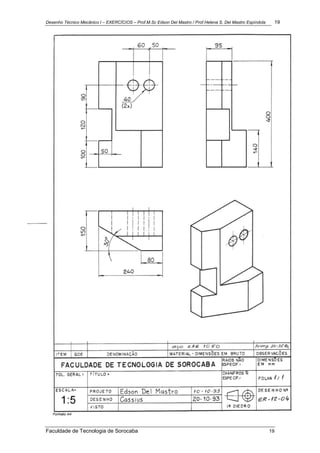Desenho Técnico Mecânico I – EXERCÍCIOS – Prof.M.Sc Edson Del Mastro / Prof.Helena S. Del Mastro Espíndola 19
Faculdade de Tecnologia de Sorocaba 19
 