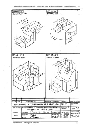 Desenho Técnico Mecânico I – EXERCÍCIOS – Prof.M.Sc Edson Del Mastro / Prof.Helena S. Del Mastro Espíndola 22
Faculdade de Tecnologia de Sorocaba 22
 