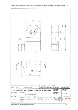 Desenho Técnico Mecânico I – EXERCÍCIOS – Prof.M.Sc Edson Del Mastro / Prof.Helena S. Del Mastro Espíndola 29
Faculdade de Tecnologia de Sorocaba 29
 