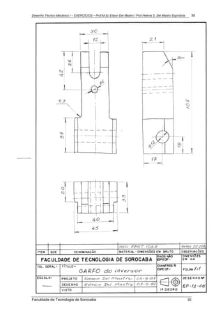 Desenho Técnico Mecânico I – EXERCÍCIOS – Prof.M.Sc Edson Del Mastro / Prof.Helena S. Del Mastro Espíndola 30
Faculdade de Tecnologia de Sorocaba 30
 