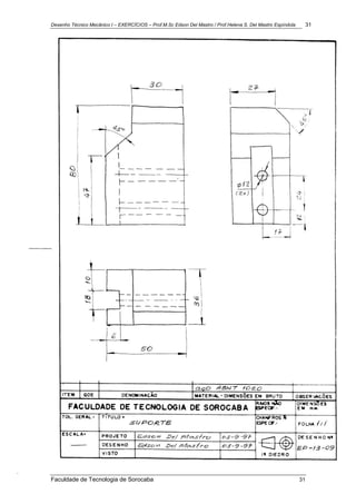 Desenho Técnico Mecânico I – EXERCÍCIOS – Prof.M.Sc Edson Del Mastro / Prof.Helena S. Del Mastro Espíndola 31
Faculdade de Tecnologia de Sorocaba 31
 