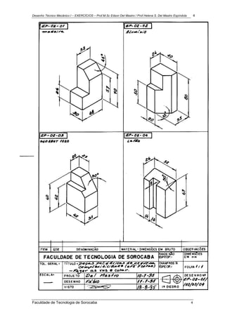 Desenho Técnico Mecânico I – EXERCÍCIOS – Prof.M.Sc Edson Del Mastro / Prof.Helena S. Del Mastro Espíndola 4
Faculdade de Tecnologia de Sorocaba 4
 