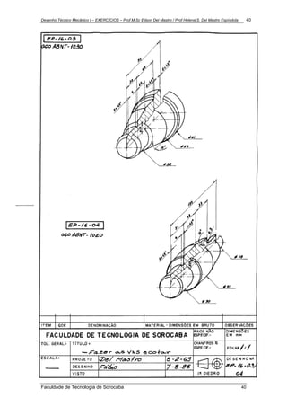 Desenho Técnico Mecânico I – EXERCÍCIOS – Prof.M.Sc Edson Del Mastro / Prof.Helena S. Del Mastro Espíndola 40
Faculdade de Tecnologia de Sorocaba 40
 