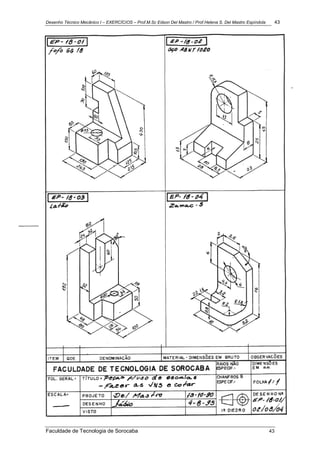 Desenho Técnico Mecânico I – EXERCÍCIOS – Prof.M.Sc Edson Del Mastro / Prof.Helena S. Del Mastro Espíndola 43
Faculdade de Tecnologia de Sorocaba 43
 