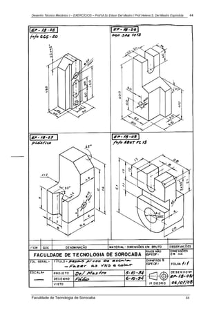 Desenho Técnico Mecânico I – EXERCÍCIOS – Prof.M.Sc Edson Del Mastro / Prof.Helena S. Del Mastro Espíndola 44
Faculdade de Tecnologia de Sorocaba 44
 