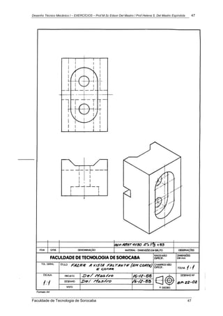 Desenho Técnico Mecânico I – EXERCÍCIOS – Prof.M.Sc Edson Del Mastro / Prof.Helena S. Del Mastro Espíndola 47
Faculdade de Tecnologia de Sorocaba 47
 