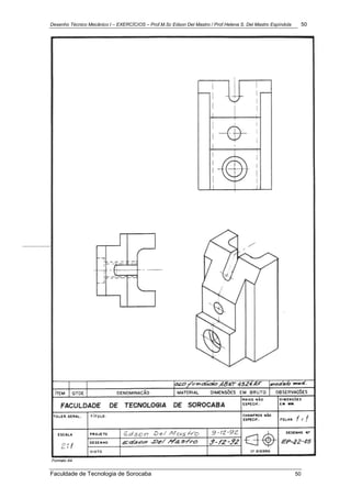 Desenho Técnico Mecânico I – EXERCÍCIOS – Prof.M.Sc Edson Del Mastro / Prof.Helena S. Del Mastro Espíndola 50
Faculdade de Tecnologia de Sorocaba 50
 