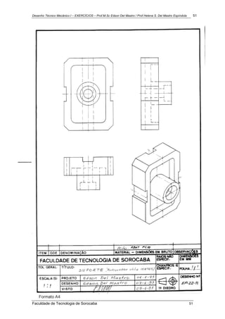 Desenho Técnico Mecânico I – EXERCÍCIOS – Prof.M.Sc Edson Del Mastro / Prof.Helena S. Del Mastro Espíndola 51
Faculdade de Tecnologia de Sorocaba 51
 