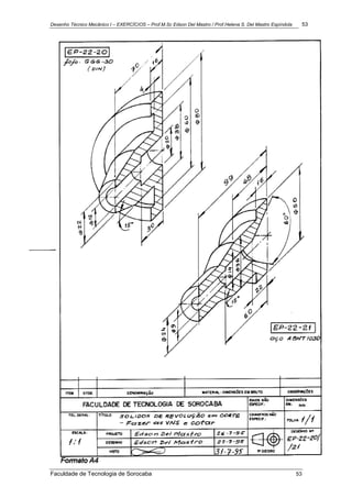 Desenho Técnico Mecânico I – EXERCÍCIOS – Prof.M.Sc Edson Del Mastro / Prof.Helena S. Del Mastro Espíndola 53
Faculdade de Tecnologia de Sorocaba 53
 