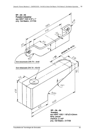 Desenho Técnico Mecânico I – EXERCÍCIOS – Prof.M.Sc Edson Del Mastro / Prof.Helena S. Del Mastro Espíndola 55
Faculdade de Tecnologia de Sorocaba 55
 