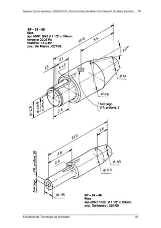 Desenho Técnico Mecânico I – EXERCÍCIOS – Prof.M.Sc Edson Del Mastro / Prof.Helena S. Del Mastro Espíndola 56
Faculdade de Tecnologia de Sorocaba 56
 