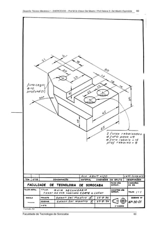 Desenho Técnico Mecânico I – EXERCÍCIOS – Prof.M.Sc Edson Del Mastro / Prof.Helena S. Del Mastro Espíndola 60
Faculdade de Tecnologia de Sorocaba 60
 