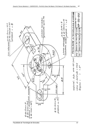 Desenho Técnico Mecânico I – EXERCÍCIOS – Prof.M.Sc Edson Del Mastro / Prof.Helena S. Del Mastro Espíndola 67
Faculdade de Tecnologia de Sorocaba 67
 