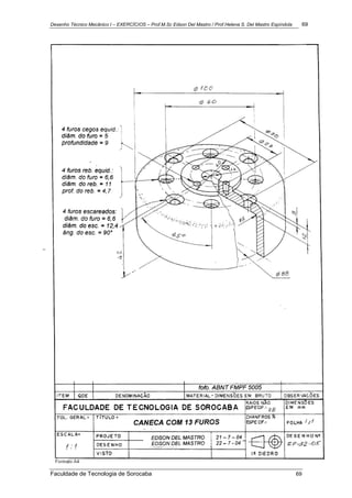 Desenho Técnico Mecânico I – EXERCÍCIOS – Prof.M.Sc Edson Del Mastro / Prof.Helena S. Del Mastro Espíndola 69
Faculdade de Tecnologia de Sorocaba 69
 