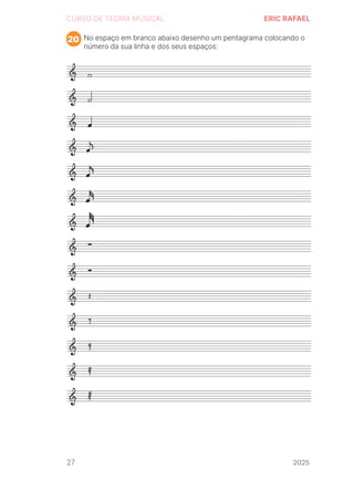 2024
CURSO DE TEORIA MUSICAL ERIC RAFAEL
No espaço em branco abaixo desenho um pentagrama colocando o
número da sua linha e dos seus espaços:
20
27 2025
2025
2025
2025
2025
2025
2025
2025
2025
2025
2025
 