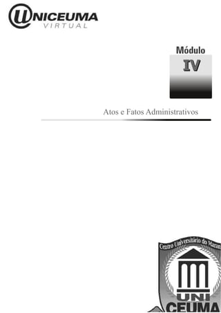 IV

Atos e Fatos Administrativos
 
