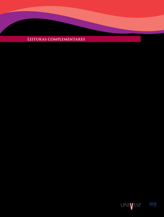 103
Leituras complementares
CRUZ, S. H. V. Ouvindo crianças: considerações sobre o desejo de captar a perspectiva da criança acerca
da sua experiência educativa. In: REUNIÃO ANUAL DA ASSOCIAÇÃO NACIONAL DE PÓS-GRA-
DUAÇÃO E PESQUISA EM EDUCAÇÃO (ANPEd), n. 27, Caxambu, 2004. Disponível em: <http://www.
anped.org.br/27/gt07/t078.pdf>. Acesso em: 20 nov. 2010.
DIDONET, V. Não há educação sem cuidado. Revista Pátio Educação Infantil, Porto Alegre: Artmed, n. 1,
p. 6-9, abr./jul. 2003.
EMERIQUE, P. S. Brincaprende: dicas lúdicas para pais e professores. Campinas: Papirus, 2003.
GOLDSCHMIED, E.; JACKSON, S. Educação de 0 a 3 anos. O atendimento em creche. Porto Alegre:
Artmed, 2006.
HADDAD, L. Um novo paradigma na integração do cuidar e do educar. Revista Pátio Educação Infantil,
Porto Alegre: Artmed, n. 1, p. 16-19, abr./jul., 2003.
KRAMER, S. et al. (Org.). Infância e educação infantil. Campinas: Papirus, 1999.
NICOLAU, M. L. M.; DIAS, M. C. M. (Org.). Oficinas de sonho e realidade na formação do educador da
infância. Campinas: Papirus, 2003.
ROSSETTI-FERREIRA, M. C. et al. Os fazeres na Educação Infantil. São Paulo: Cortez, 1998.
ROSSETTI-FERREIRA, M. C. A necessária associação entre educar e cuidar. Revista Pátio Educação In-
fantil, Porto Alegre: Artmed, n. 1, p. 10-12, abr./jul., 2003.
 
