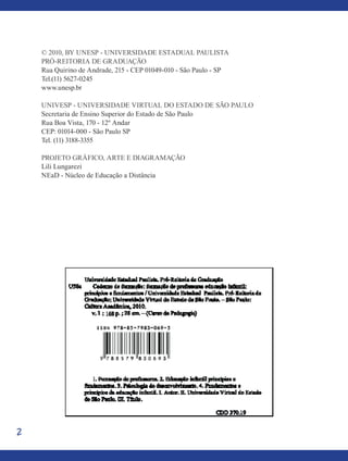 2
© 2010, by Unesp - Universidade estadual Paulista
Pró-Reitoria de Graduação
Rua Quirino de Andrade, 215 - CEP 01049-010 - São Paulo - SP
Tel.(11) 5627-0245
www.unesp.br
univesp - universidade virtual do estado de são Paulo
Secretaria de Ensino Superior do Estado de São Paulo
Rua Boa Vista, 170 - 12º Andar
CEP: 01014-000 - São Paulo SP
Tel. (11) 3188-3355
projeto gráfico, ARTE E diagramação
Lili Lungarezi
NEaD - Núcleo de Educação a Distância
 