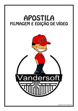Vandersft
Vandersoft

APOSTILA

FILMAGEM E EDIÇÃO DE VÍDEO

Vandersoft

Produzido por Vandersoft

 