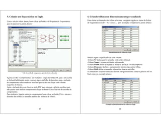 5. Criando um Esquemático no Eagle
Com a tela do editor aberta, basta clicar no botão Add da paleta do Esquemático
que irá aparecer a janela abaixo:
Tela de escolha de componentes para inclusão no desenho
Agora escolha o componente a ser incluído e clique no botão OK, que a tela acima
se fechará habilitando assim o cursor, agora na folha de desenho, para a inclusão
do componente selecionado no local em que se der um clique com o botão
esquerdo do mouse.
Após a inclusão deve-se clicar na tecla ESC para retornar a tela de escolha, caso
não queira mais incluir componentes clique no botão Cancel da tela de escolha de
componentes.
Para realizar a ligação entre os componentes basta clicar no botão Wire e iniciar o
desenho das trilhas (o tamanho padrão das trilhas é de 10mil).
07
6. Criando trilhas com dimensionamento personalizado
Para alterar a dimensão das trilhas selecione a seguinte opção no menu do Editor
de Esquemáticos Edit – Net classes..., após a seleção irá aparecer a janela abaixo:
Dimensionamento de trilhas no Eagle
Abaixo segue o significado de cada coluna:
-Coluna Nr indica qual o tamanho está sendo utilizado
-Coluna Name é o nome atribuído a dimensão
-Coluna Width define a largura da trilha na placa de circuito impresso
-Coluna Clearance define o espaçamento mínimo das outras trilhas
-Coluna Drill define o tamanho mínimo da furação na trilha
As dimensões a serem fornecidas devem obrigatoriamente conter a palavra mil no
final como no exemplo abaixo:
08
Exemplo de dimensionamento de trilhas no Eagle
 