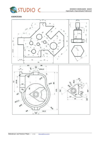 DESENHO E MODELAGEM - BASICO
Capacitação e Especialização Profissional
Elaborado por: Juan Francisco P. Reyna – e-mail: jfpreyna@terra.com.br
EXERCÍCIOS
 