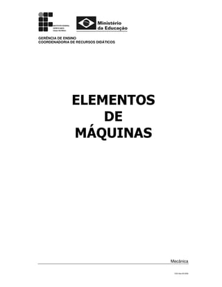 CSO-Ifes-55-2009
GERÊNCIA DE ENSINO
COORDENADORIA DE RECURSOS DIDÁTICOS
ELEMENTOS
DE
MÁQUINAS
Mecânica
 