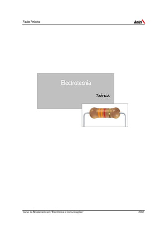 Paulo Peixoto
Electrotecnia
TTeeóórriiccaa
EElleeccttrrootteeccnniiaa
Curso de Nivelamento em “Electrónica e Comunicações“ 2002
 