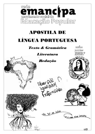 111
APOSTILA DE
LÍNGUA PORTUGUESA
Texto & Gramática
Literatura
Redação
 