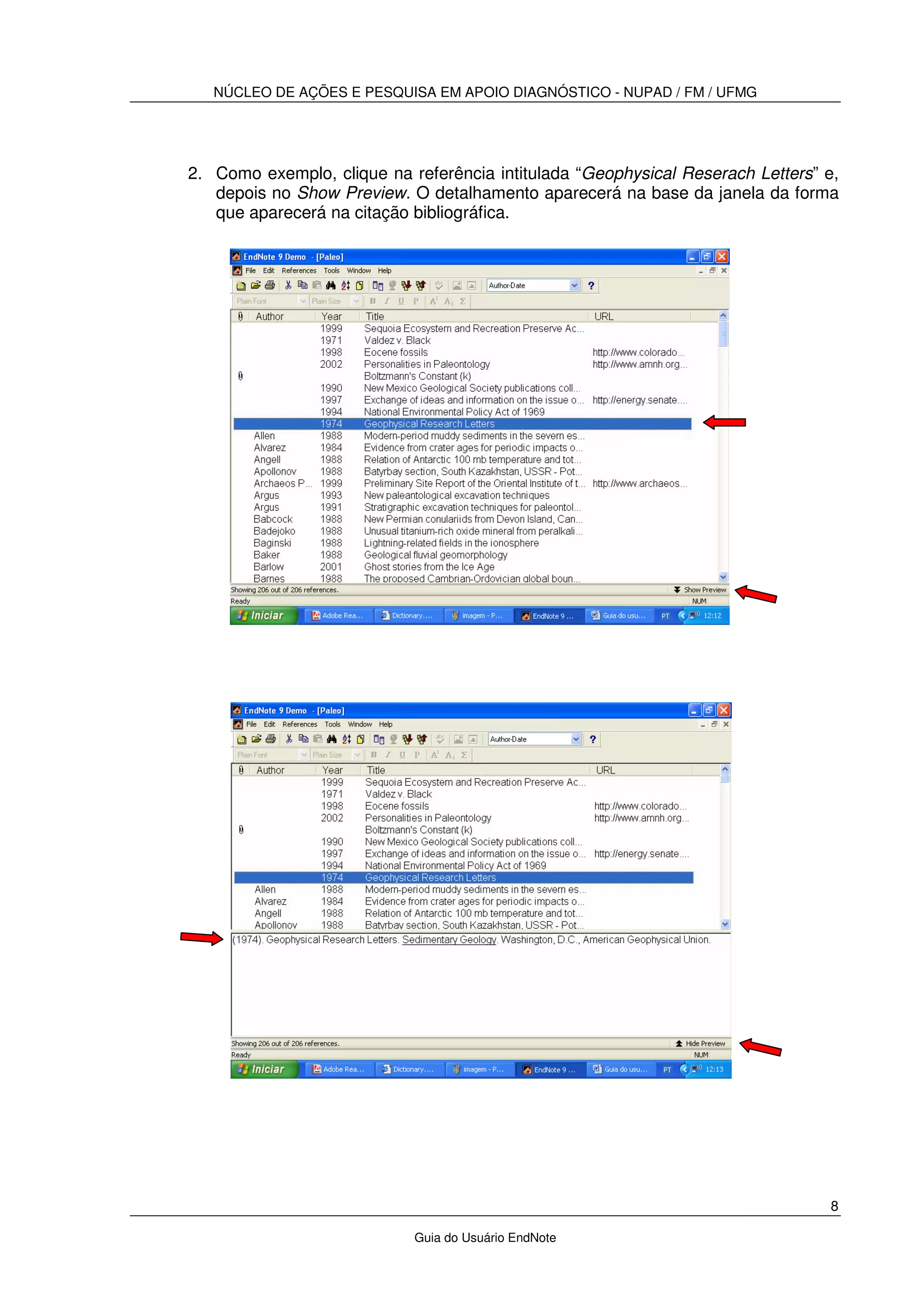 NÚCLEO DE AÇÕES E PESQUISA EM APOIO DIAGNÓSTICO - NUPAD / FM / UFMG
8
Guia do Usuário EndNote
2. Como exemplo, clique na referência intitulada “Geophysical Reserach Letters” e,
depois no Show Preview. O detalhamento aparecerá na base da janela da forma
que aparecerá na citação bibliográfica.
 
