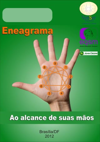 VenSer
                                               Treinamentos
                                           A arte de Ser e Vencer




Eneagrama
                                         eqsm
                                         desenvolvimento humano




                     9
             8               1


         7                           2


         6                       3

                 5       4




 Ao alcance de suas mãos
         Brasília/DF
            2012
 