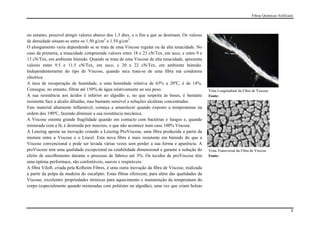 Fibras Químicas Artificiais




no entanto, possível atingir valores abaixo dos 1.3 dtex, e o fim a que se destinam. Os valores
de densidade situam-se entre os 1.50 g/cm3 e 1.54 g/cm3.
O alongamento varia dependendo se se trata de uma Viscose regular ou de alta tenacidade. No
caso da primeira, a tenacidade compreende valores entre 18 e 23 cN/Tex, em seco, e entre 9 e
13 cN/Tex, em ambiente húmido. Quando se trata de uma Viscose de alta tenacidade, apresenta
valores entre 9.5 e 11.5 cN/Tex, em seco, e 20 e 22 cN/Tex, em ambiente húmido.
Independentemente do tipo de Viscose, quando seca trata-se de uma fibra má condutora
eléctrica.
A taxa de recuperação de humidade, a uma humidade relativa de 65% a 20ºC, é de 14%.
Consegue, no entanto, filtrar até 150% de água relativamente ao seu peso.                         Vista Longitudinal da Fibra de Viscose
A sua resistência aos ácidos é inferior ao algodão e, no que respeita às bases, é bastante        Fonte:
resistente face a alcalis diluídas, mas bastante sensível a soluções alcalinas concentradas.
Este material altamente inflamável, começa a amarelecer quando exposto a temperaturas na
ordem dos 190ºC, fazendo diminuir a sua resistência mecânica.
A Viscose ostenta grande fragilidade quando em contacto com bactérias e fungos e, quando
misturada com a lã, é destruída por insectos, o que não acontece num caso 100% Viscose.
A Lenzing aposta na inovação criando a Lenzing ProViscose, uma fibra produzida a partir da
mistura entre a Viscose e o Liocel. Esta nova fibra é mais resistente em húmido do que a
Viscose convencional e pode ser lavada várias vezes sem perder a sua forma e aparência. A
proViscose tem uma qualidade excepcional na estabilidade dimensional e garante a redução do       Vista Transversal da Fibra de Viscose
efeito de encolhimento durante o processo de fabrico até 3%. Os tecidos de proViscose têm         Fonte:
uma óptima performace, são confortáveis, suaves e respiráveis.
A fibra Viloft, criada pela Kelheim Fibres, é uma outra inovação da fibra de Viscose, realizada
a partir da polpa da madeira do eucalipto. Estas fibras oferecem, para além das qualidades da
Viscose, excelentes propriedades térmicas para aquecimento e manutenção da temperatura do
corpo (especialmente quando misturadas com poliéster ou algodão), uma vez que criam bolsas




                                                                                                                                                      8
 