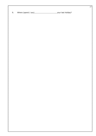 9. Where (spend / you) your last holiday?
17
 