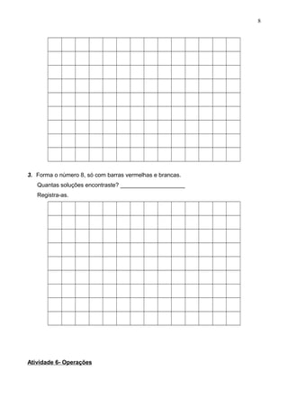 3. Forma o número 8, só com barras vermelhas e brancas.
Quantas soluções encontraste? ____________________
Registra-as.
Atividade 6- Operações
8
 