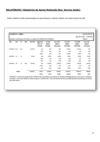 37
RELATÓRIOS ( Relatórios de Apoio/Retenção Mov. Serviço Saída)
Neste relatório serão apresentados os percentuais e valores retidos nas notas fiscais de ISS.
 