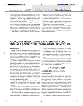 28 FEVEREIRO/2010 - Nº28
mia dos colonizadores. O segundo diz respeito ao proces-
so de construção de uma ambiguidade estrutural nas per-
sonagens Diogo/Caramuru e Paraguaçu/Catarina, o que
permite que a obra de Durão possa ser vista tanto como
triunfo dos Portugueses no Brasil/América quanto da apo-
logia do mito do bom selvagem.
Para concluir Candido enfatiza que “Caramuru”, repre-
sentou importante papel na formação de uma literatura
nacional autônoma (estrutura literária e função histórica)
graças ao caráter de paradigma. Isto foi possível, em grande
parte, por causa da natureza ambígua do poema, tanto na
estrutura quanto na configuração do protagonista.
Neste sentido, Candido enumera as seguintes hipóteses:
1) A importância da obra de Durão, no Romantismo, vem,
sob certos aspectos, da ambiguidade da situação nar-
rativa, em geral, e do herói, em particular;
2) Da ambiguidade deste provém a sua força como per-
sonagem;
3) Desta força provém o seu caráter de paradigma, gra-
ças ao qual pôde identificar-se, em plano profundo, à
própria essência da civilização brasileira.
Enfim, a obra “Caramuru” foi enfocada pelos românti-
cos como afirmação nativista das excelências e peculiari-
dades locais, obra que representa a epopeia indianista e
brasileira, que pelo toque exótico, prenuncia uma espécie
de pré-romance indianista.
4. COLOMER, TERESA; CAMPS, ANNA. ENSINAR A LER,
ENSINAR A COMPREENDER. PORTO ALEGRE: ARTMED, 2002.
Apresentação
Para as autoras, se, atualmente, não é fácil saber como
ensinar língua na escola, orientar uma prática fundamen-
tada cientificamente e, fazer uma reflexão teórica sobre a
prática, na área de língua é especialmente difícil. A obra
pretende contribuir para fomentar os estudos a esse res-
peito, principalmente por tratar-se de uma reflexão que teve
sua origem na prática pedagógica.
O trabalho busca uma visão compreensiva do ensino
da leitura na escola, que incorpore tanto as atividades mais
globais como os exercícios de treinamento das habilida-
des específicas da leitura, objetivando atingir como resul-
tado a inter-relação coerente tanto de sua formulação teó-
rica como de sua organização prática. Para isso, é neces-
sário estabelecer um marco geral em que se articulem e se
superem as tradicionais dicotomias do ensino da leitura -
aprender a ler e ler para aprender, decifrar e compreender,
forma e conteúdo, texto literário e outros tipos de textos.
A obra está dividida em cinco capítulos, e já no primei-
ro a autora trata de determinar o que significa saber ler em
uma sociedade que se define como alfabetizada e que lu-
gar ocupa esse saber na sociedade.
O segundo capítulo, aborda o tema dos modelos psi-
cológicos que explicam o processo de leitura, e busca
enfatizá-lo segundo a perspectiva dos chamados modelos
interativos.
No terceiro capítulo, são explicitadas algumas das con-
dições básicas para o ensino da leitura na escola, ressal-
tando-se a necessidade de centrar essa aprendizagem na
compreensão do texto.
No quarto capítulo são apresentados, através de exem-
plos diversos, os elementos que farão parte de uma progra-
mação desse ensino, considerando os seguintes aspectos:
• A leitura como atividade “real” na escola em todas as
suas funções e em todo tipo de textos.
• As atividades de ensino que têm como objeto a inter-
pretação do texto em sua globalidade.
• As atividades que respondem aos subprocessos envol-
vidos na leitura e na exercitação das habilidades especí-
ficas.
O quinto capítulo aborda o tema da avaliação, com foco
na necessidade de se criar instrumentos que correspondam
aos novos enfoques teóricos, ao mesmo tempo em que se
acolhe tudo aquilo que a tradição pedagógica proporcio-
nou e que se revelou útil para a escola.
1. A LÍNGUA ESCRITA
A SOCIEDADE E A LÍNGUA ESCRITA
A alfabetização
Para Cole e Griffin, e muitos outros autores, que estu-
dam a língua escrita do ponto de vista da antropologia
cultural, as raízes da lecto-escrita fazem parte da própria
aparição do homo sapiens, uma vez que o ser humano
utiliza deliberadamente sinais externos para regular sua
relação com o mundo de forma indireta, sendo a invenção
do alfabeto decisiva por permitir a representação da lin-
guagem com maior economia de meios. Entretanto, essa
abstração tem como consequência a dificuldade de apren-
dizagem: os falantes não aprendem “fixando-se” na de-
composição das palavras, mas devem se basear em méto-
dos e instrução e no confronto com a própria linguagem
escrita para alcançar o nível de consciência fonológica que
se requer para seu domínio.
Para as autoras, a base do desenvolvimento científico e
 